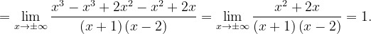 \dpi{120} =\lim_{x\rightarrow \pm \infty }\frac{x^{3}-x^{3}+2x^{2}-x^{2}+2x}{\left ( x+1 \right )\left ( x-2 \right )}=\lim_{x\rightarrow \pm \infty }\frac{x^{2}+2x}{\left ( x+1 \right )\left ( x-2 \right )}=1.
